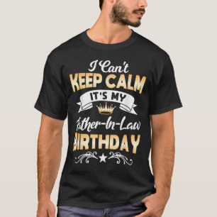 It's My Father-in-law Birthday Shirt I Can't Keep