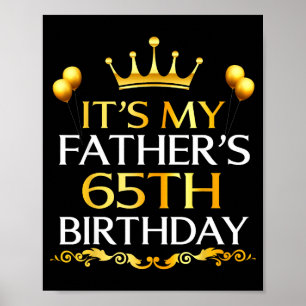 Its My Fathers 65th Birthday Happy Birthday 65 Yea Poster