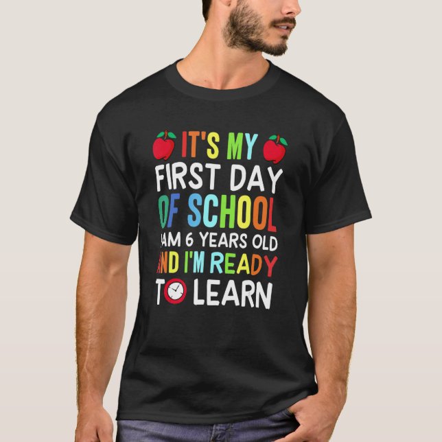 It's My First Day Of School I'm 6 Years Old And L' T-Shirt (Front)
