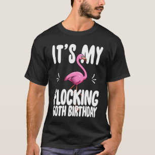 Its My Flocking 60th Birthday Pink Flamingo T-Shirt