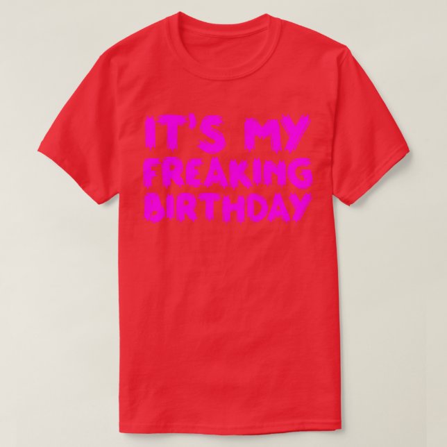 Its My Freaking Birthday 2 T-Shirt (Design Front)