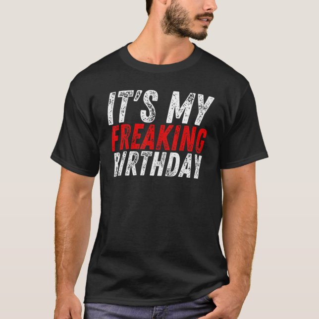 Its My Freaking Birthday Anniversary  Cool  Party  T-Shirt (Front)