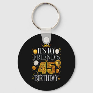 Its My Friends 45th Birthday Happy Birthday 45 Yea Key Ring