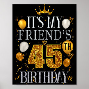 Its My Friends 45th Birthday Happy Birthday 45 Yea Poster
