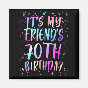 Its My Friends 70th Birthday Colorful Happy 70 Yea Magnet