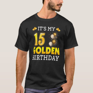 It's My Golden Birthday 15th Birthday For Men Wom T-Shirt