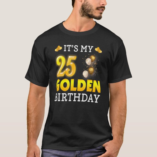 It's My Golden Birthday 25th Birthday  For Men Wom T-Shirt (Front)