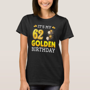 It's My Golden Birthday 62nd Birthday For Men Wom T-Shirt