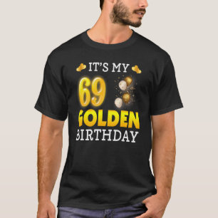 It's My Golden Birthday 69th Birthday For Men Wom T-Shirt