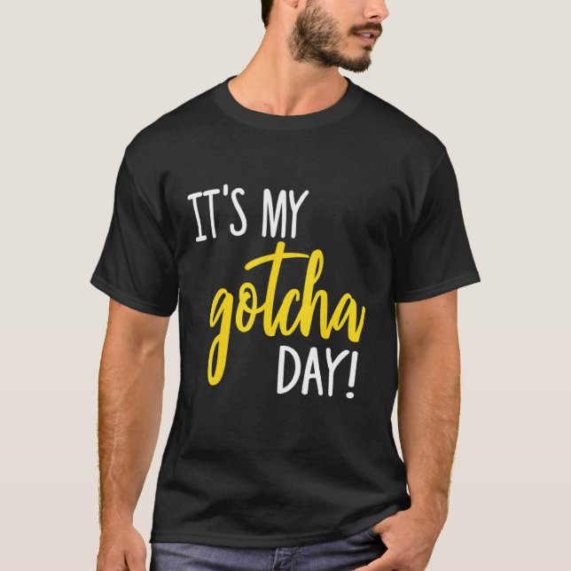 It's My Gotcha Day Adoption Foster Kid Adopted T-Shirt (Front)