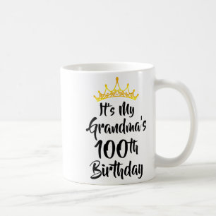 Its My Grandmas 100th Birthday Crown Happy 100 Yea Coffee Mug