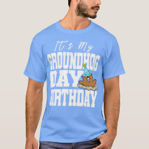 Its My Groundhog Day Birthday T-Shirt