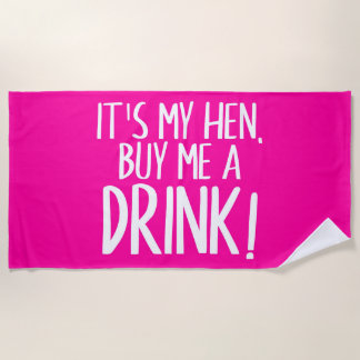 It's my hen, buy me a drink beach towel