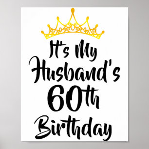 Its My Husbands 60th Birthday Crown Happy 60 Years Poster
