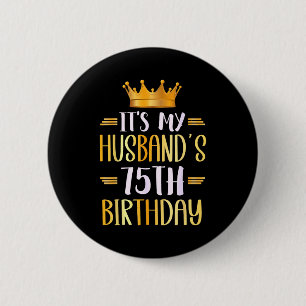 Its My Husbands 75th Birthday Happy 75 Years Old _ 6 Cm Round Badge