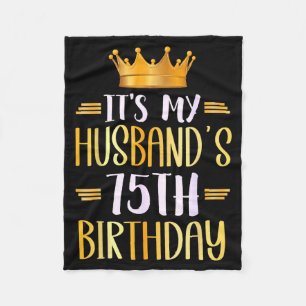 Its My Husbands 75th Birthday Happy 75 Years Old _ Fleece Blanket
