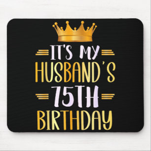 Its My Husbands 75th Birthday Happy 75 Years Old _ Mouse Mat