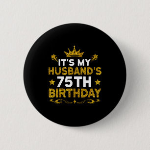 Its My Husbands 75th Birthday Happy Birthday 75 Ye 6 Cm Round Badge