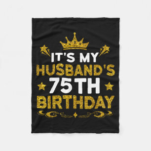 Its My Husbands 75th Birthday Happy Birthday 75 Ye Fleece Blanket