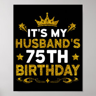 Its My Husbands 75th Birthday Happy Birthday 75 Ye Poster