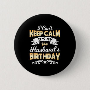 It's My Husband's Birthday Shirt I Can't Keep Calm 6 Cm Round Badge