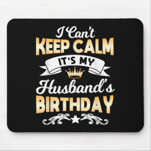 It's My Husband's Birthday Shirt I Can't Keep Calm Mouse Mat