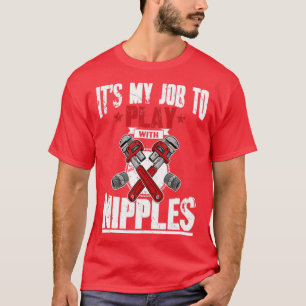 Its my job to play with nipples T-Shirt