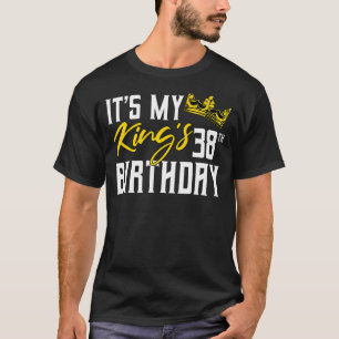 It's My King's 38th Birthday Party Bday Celebratio T-Shirt