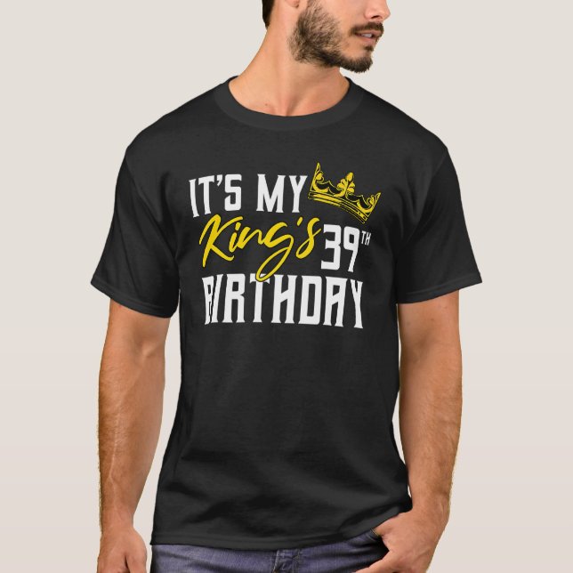 It's My King's 39th Birthday Party Bday Celebratio T-Shirt (Front)