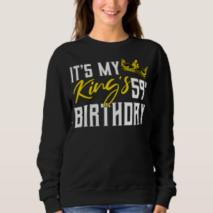 It's My King's 59th Birthday Party Bday Celebratio Sweatshirt
