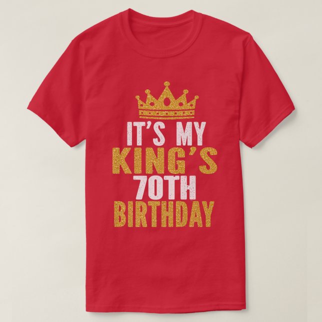 Its My Kings 70th Birthday Idea For 70 Years Old M T-Shirt (Design Front)