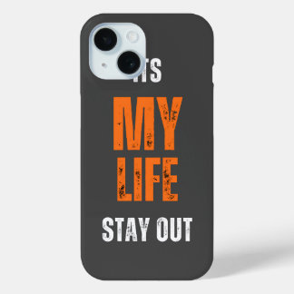 Its my life stay out iPhone 15 case