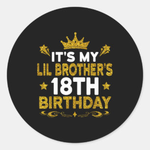 Its My Lil Brothers 18th Birthday Happy 18 Years O Classic Round Sticker