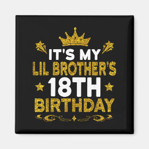 Its My Lil Brothers 18th Birthday Happy 18 Years O Magnet