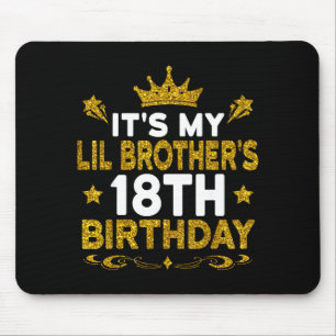 Its My Lil Brothers 18th Birthday Happy 18 Years O Mouse Mat