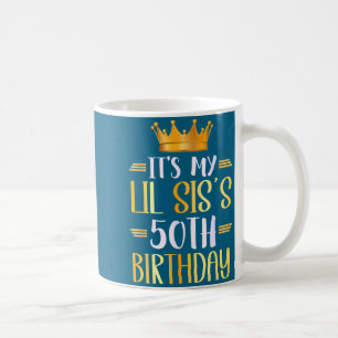 It's My Lil Sis's 50th Birthday Happy 50 Years Old Coffee Mug