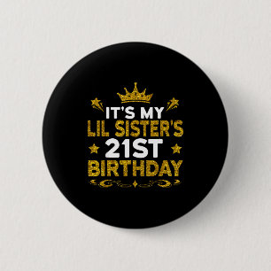 Its My Lil Sisters 21st Birthday Happy 21 Years Ol 6 Cm Round Badge