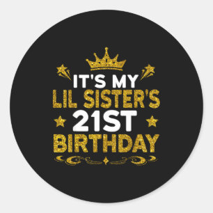 Its My Lil Sisters 21st Birthday Happy 21 Years Ol Classic Round Sticker