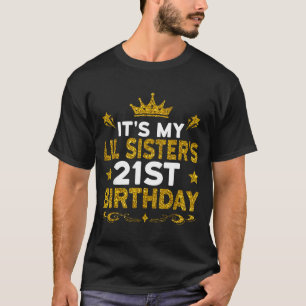 Its My Lil Sisters 21st Birthday Happy 21 Years Ol T-Shirt