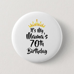 Its My Mamas 70th Birthday Crown Happy 70 Years Ol 6 Cm Round Badge