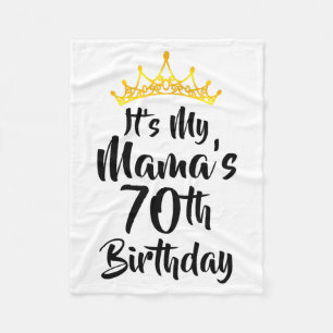 Its My Mamas 70th Birthday Crown Happy 70 Years Ol Fleece Blanket