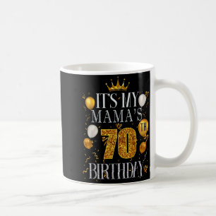 Its My Mamas 70th Birthday Happy Birthday 70 Years Coffee Mug