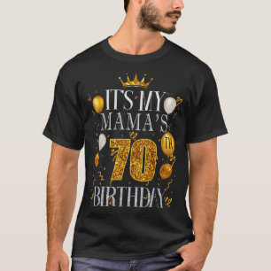 Its My Mamas 70th Birthday Happy Birthday 70 Years T-Shirt