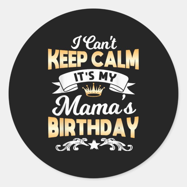 It's My Mama's Birthday Shirt I Can't Keep Calm Ma Classic Round Sticker (Front)