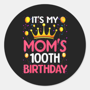 Its My Moms 100th Birthday Happy Birthday 100 Year Classic Round Sticker