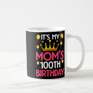 Its My Moms 100th Birthday Happy Birthday 100 Year Coffee Mug