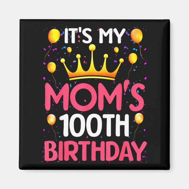 Its My Moms 100th Birthday Happy Birthday 100 Year Magnet (Front)