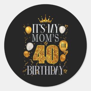 Its My Moms 40th Birthday Happy Birthday 40 Years  Classic Round Sticker