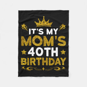 Its My Moms 40th Birthday Happy Birthday 40 Years Fleece Blanket