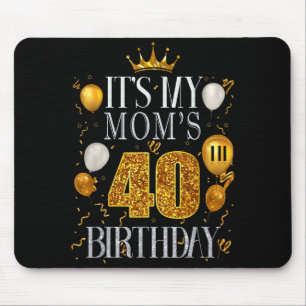 Its My Moms 40th Birthday Happy Birthday 40 Years  Mouse Mat